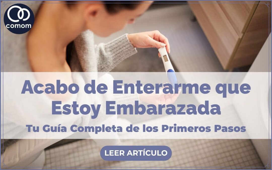 Me Enteré que Estoy Embarazada: Tu Guía de Primeros Pasos